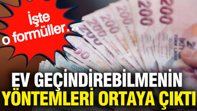 Türkiye’de ev geçindirebilmenin yöntemleri ortaya çıktı: İşte o formüller…