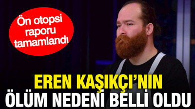 MasterChef Şampiyonu Eren Kaşıkçı’nın ölüm nedeni belli oldu: Ön otopsi raporu tamamlandı