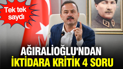 Yavuz Ağıralioğlu'ndan iktidara kritik 4 soru: Tek tek saydı