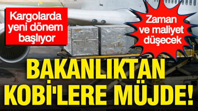 Bakanlıktan KOBİ'lere müjde: Kargolarda yeni dönem başlıyor: Zaman ve maliyet düşecek