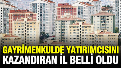 Gayrimenkulde yatırımcısını kazandıran il belli oldu: Sürpriz sonuç çıktı