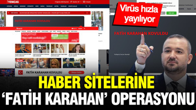 Haber sitelerine 'Fatih Karahan' operasyonu: Virüsler hızla yayılıyor