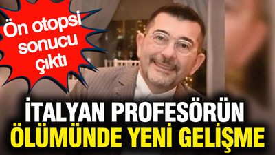 İtalyan profesörün ölümünde yeni gelişme: Ön otopsi sonucu çıktı