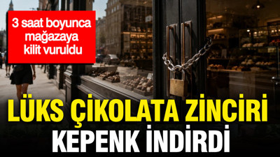 Dev çikolata zinciri kepenk indirdi: Saatler boyunca mağazaya kilit vuruldu
