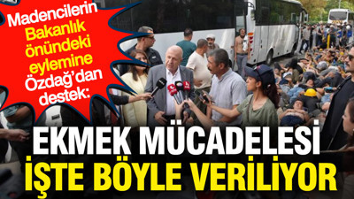 Madencilerin Bakanlık önündeki eylemine Özdağ’dan destek: Ekmek mücadelesi işte böyle veriliyor