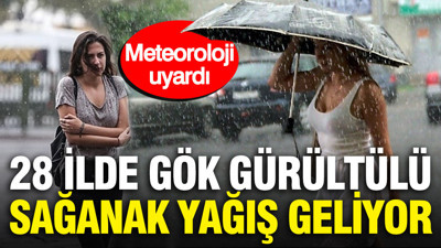 Meteoroloji uyardı: 28 İlde gök gürültülü sağanak yağış geliyor
