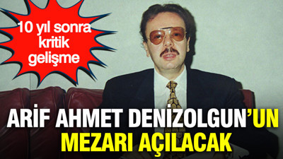 10 yıl sonra kritik gelişme: Arif Ahmet Denizolgun’un mezarı açılacak