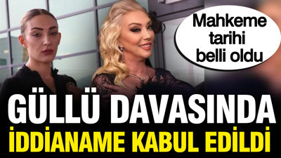 Güllü'nün ölümüne ilişkin iddianame kabul edildi: Mahkeme tarihi belli oldu