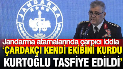 Jandarma atamalarında çarpıcı iddia: "Çardakçı kendi ekibini kurdu, Kurtoğlu tasfiye edildi"