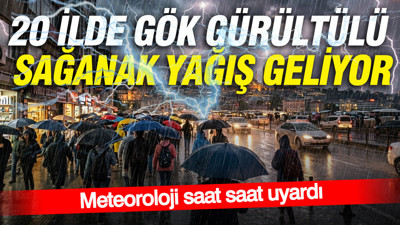 Meteoroloji saat saat uyardı: 20 İlde gök gürültülü sağanak yağış geliyor