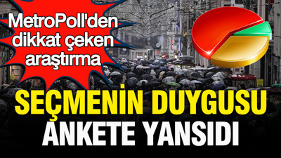 MetroPoll'den dikkat çeken araştırma: Seçmenin duygusu ankete yansıdı