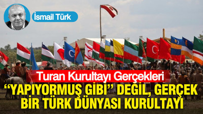 Turan Kurultayı Gerçekleri: “Yapıyormuş Gibi” Değil, Gerçek Bir Türk Dünyası Kurultayı