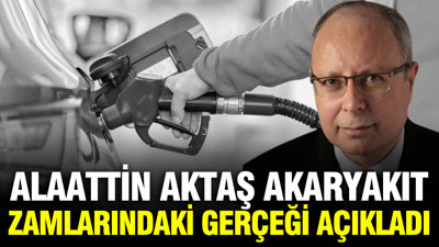 Alaattin Aktaş akaryakıt zamlarındaki gerçeği açıkladı