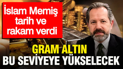 İslam Memiş gram altının yükseleceği seviyeyi açıkladı: Tarih verdi