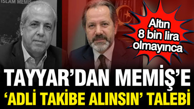 Altın 8 bin lira olacak demişti: "İslam Memiş adli takibe alınsın" talebi