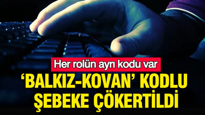 ‘Balkız-Kovan’ kodlu şebeke çökertildi: Her rolün ayrı kodu var