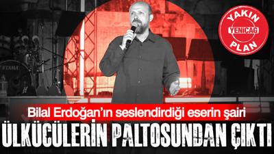 Bilal Erdoğan’ın seslendirdiği eserin şairi ülkücülerin paltosundan çıktı