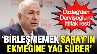 Özdağ'dan Dervişoğlu'na ittifak resti: Birleşmemek Saray'ın ekmeğine yağ sürer