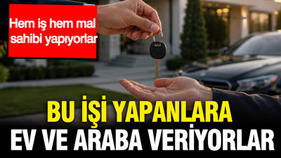 Bu işi yapanlara ev ve araba veriyorlar: Hem iş hem mal sahibi yapıyorlar