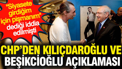 CHP'den Kılıçdaroğlu ve Beşikcioğlu açıklaması: 'Siyasete girdiğim için pişmanım' demişti
