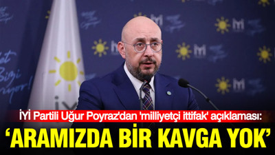 İYİ Partili Uğur Poyraz'dan 'milliyetçi ittifak' açıklaması: "Aramızda bir kavga yok"