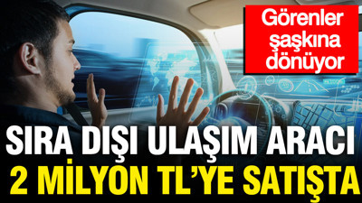 Sıra dışı ulaşım aracı 2 milyon TL'ye satışta: Görenler şaşkına dönüyor