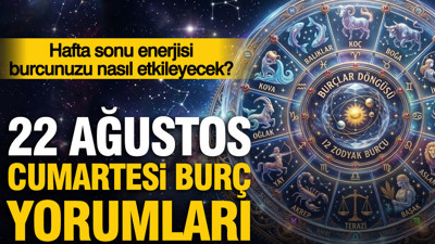 22 Ağustos Cumartesi günlük burç yorumları: Hafta sonu enerjisi burcunuzu nasıl etkileyecek?