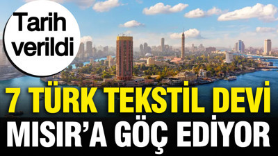 7 Türk tekstil devi Mısır'a göç ediyor: Tarih verildi