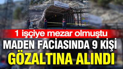 Ankara'daki maden faciasında 9 kişi gözaltına alındı