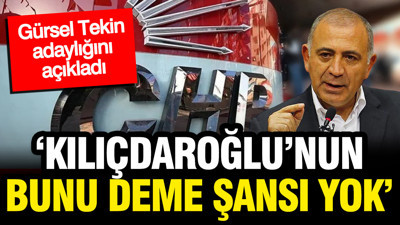 Gürsel Tekin adaylığı açıkladı: Kılıçdaroğlu'nun şansı yok