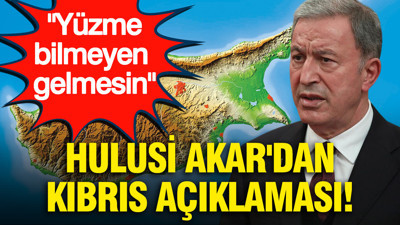 Hulusi Akar'dan Kıbrıs açıklaması: Yüzme bilmeyen gelmesin