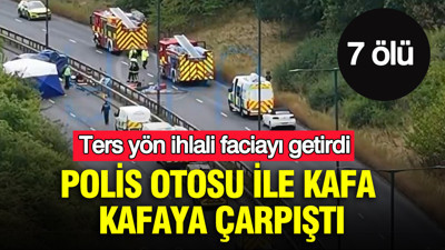 İngiltere'de ters yön ihlali faciayı getirdi: Polis otosu ile kafa kafaya çarpıştı: İkisi polis 7 ölü