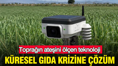 Küresel gıda krizine çözüm: Toprağın ateşini ölçen teknoloji