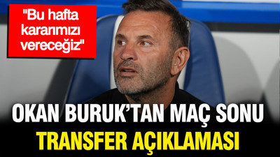 Okan Buruk'tan transfer açıklaması: "Bu hafta kararımızı vereceğiz"