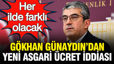 Gökhan Günaydın’dan asgari ücret iddiası: Her ilde farklı olacak