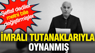 İmralı tutanaklarıyla oynanmış: "Şeffaf" dediler metni bile değiştirmişler