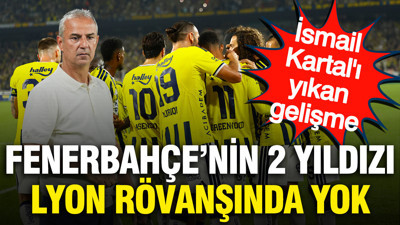 İsmail Kartal'ı yıkan gelişme: Fenerbahçe'nin 2 yıldızı Lyon rövanşında yok
