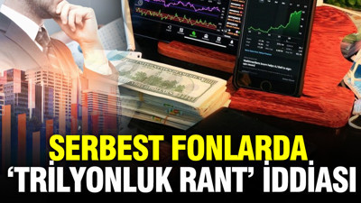 Serbest fonlarda ‘Trilyonluk rant’ iddiası