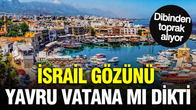 İsrail gözünü yavru vatana mı dikti? Dibinden toprak alıyor