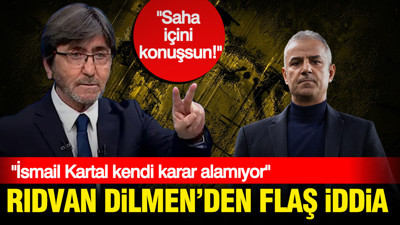 Rıdvan Dilmen’den flaş iddia: “İsmail Kartal kendi karar alamıyor.”