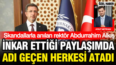 Skandal rektör Abdurrahim Alkış inkar ettiği paylaşımdaki isimlerin tamamını atadı