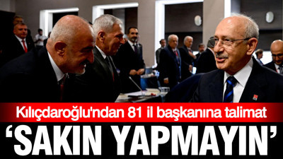 Kılıçdaroğlu'ndan 'sakın yapmayın' talimatı