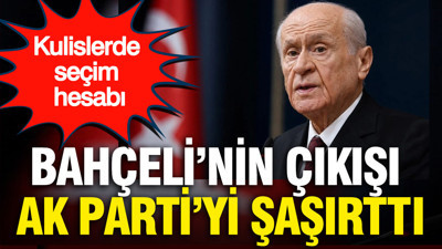 Bahçeli’nin çıkışı AK Parti’yi şaşırttı: Kulislerde seçim hesabı