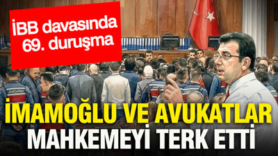 İBB davasında 69. duruşma: Ekrem İmamoğlu ve avukatlar mahkemeyi terk etti