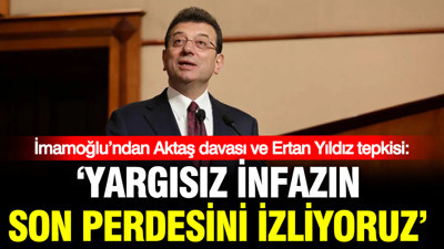 İmamoğlu’ndan Aktaş davası ve Ertan Yıldız tepkisi: 'Yargısız infazın son perdesini izliyoruz'