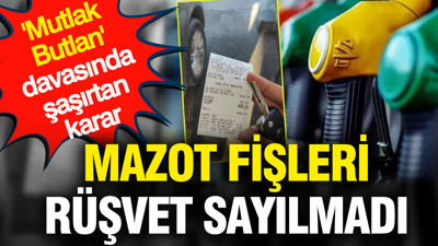 Mutlak Butlan' davasında şaşırtan karar: Mazot fişleri rüşvet sayılmadı