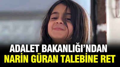 Adalet Bakanlığı'ndan Narin Güran talebine ret