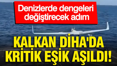 Denizlerde dengeleri değiştirecek adım: KALKAN DİHA'da kritik eşik aşıldı