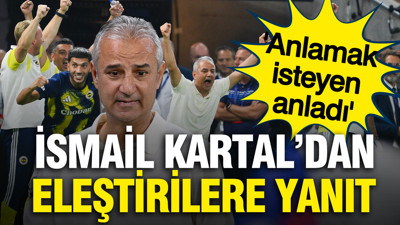 İsmail Kartal'dan eleştirilere yanıt: 'Anlamak isteyen anladı'