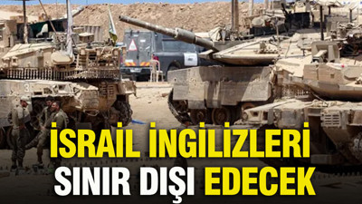 İsrail İngilizleri sınır dışı edecek